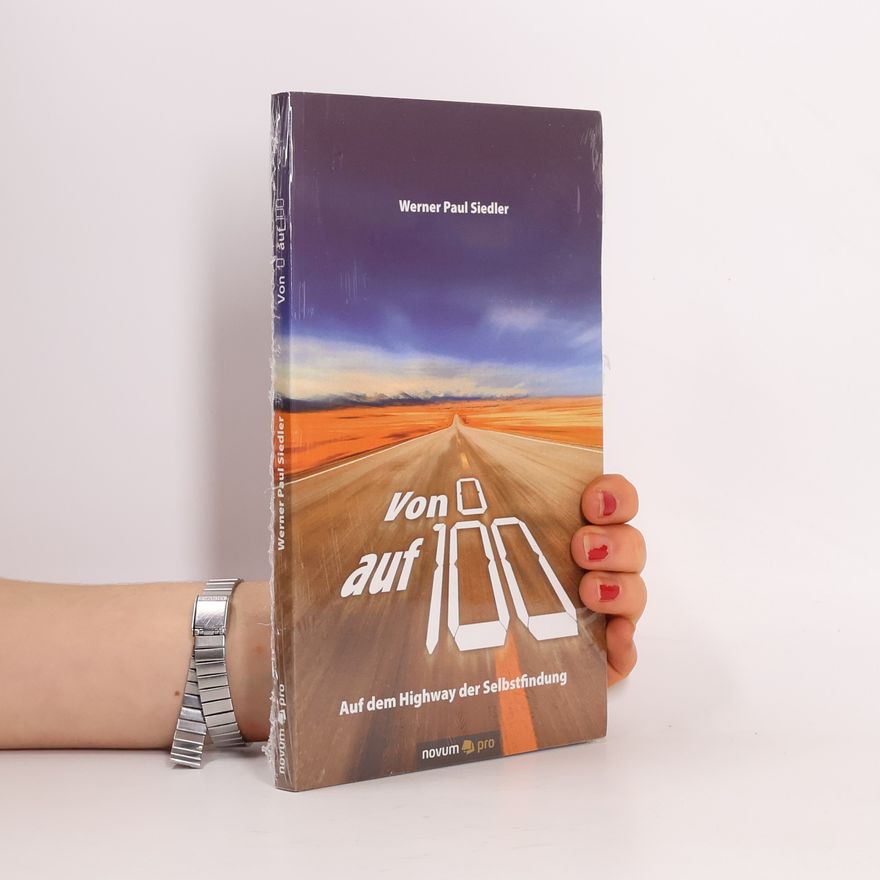 Werner Paul Siedler Von 0 auf 100: Auf dem Highway der Selbstfindung