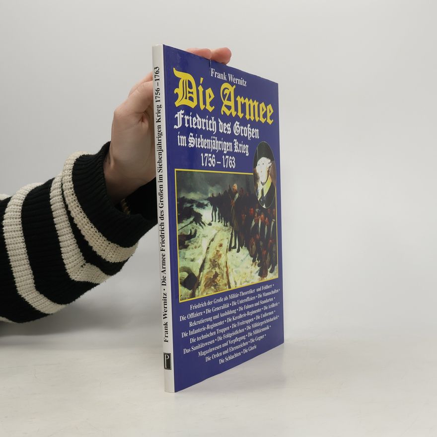Frank Wernitz Die Armee Friedrich des Großen im Siebenjährigen Krieg