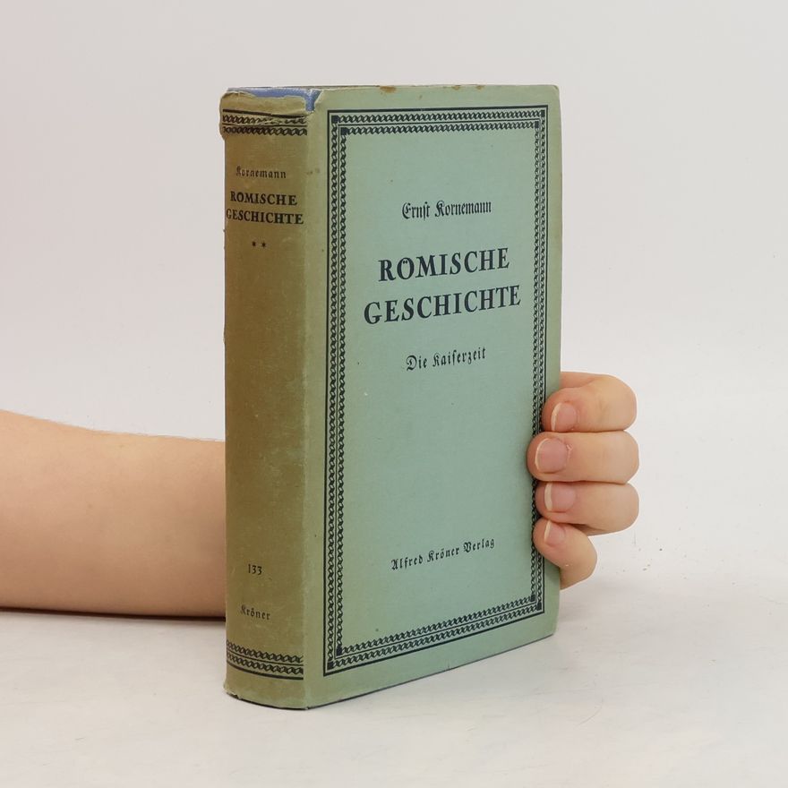 Ernst Kornemann Römische Geschichte. Die Kaiserzeit