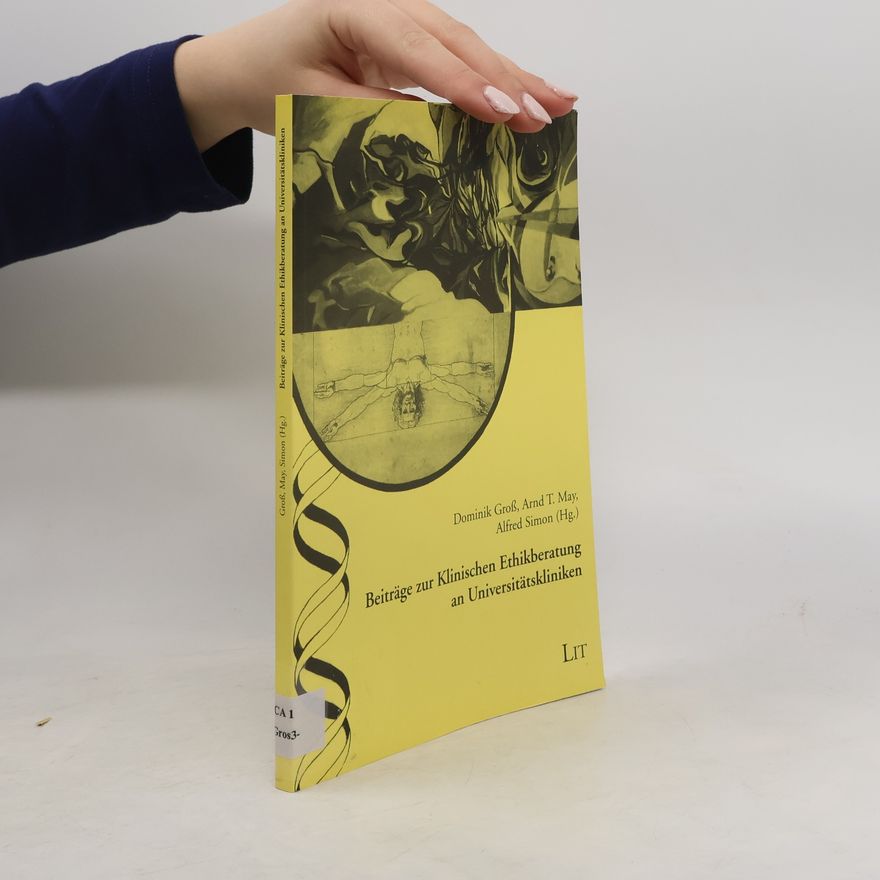 Arnd T. May Ethik in der Praxis /Practical Ethics - Materialien /Documentation: Beiträge zur Klinischen Ethikberatung an Universitätskliniken