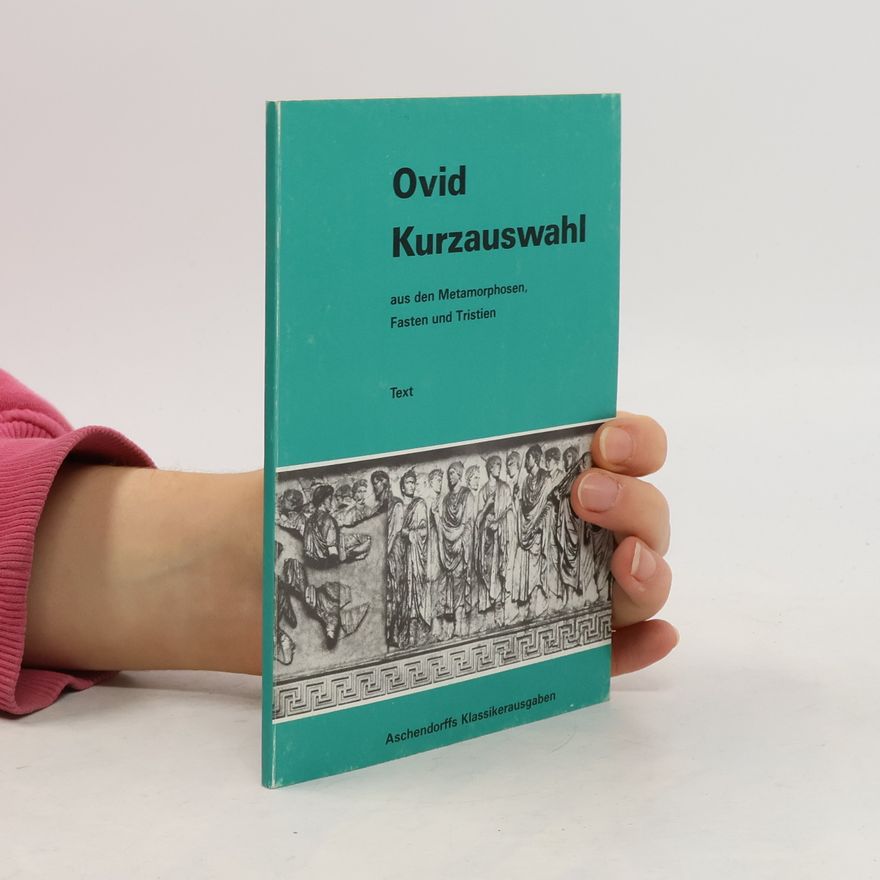 Publius Ovidius Naso Kurzauswahl aus den Metamorphosen, Fasten und Tristien