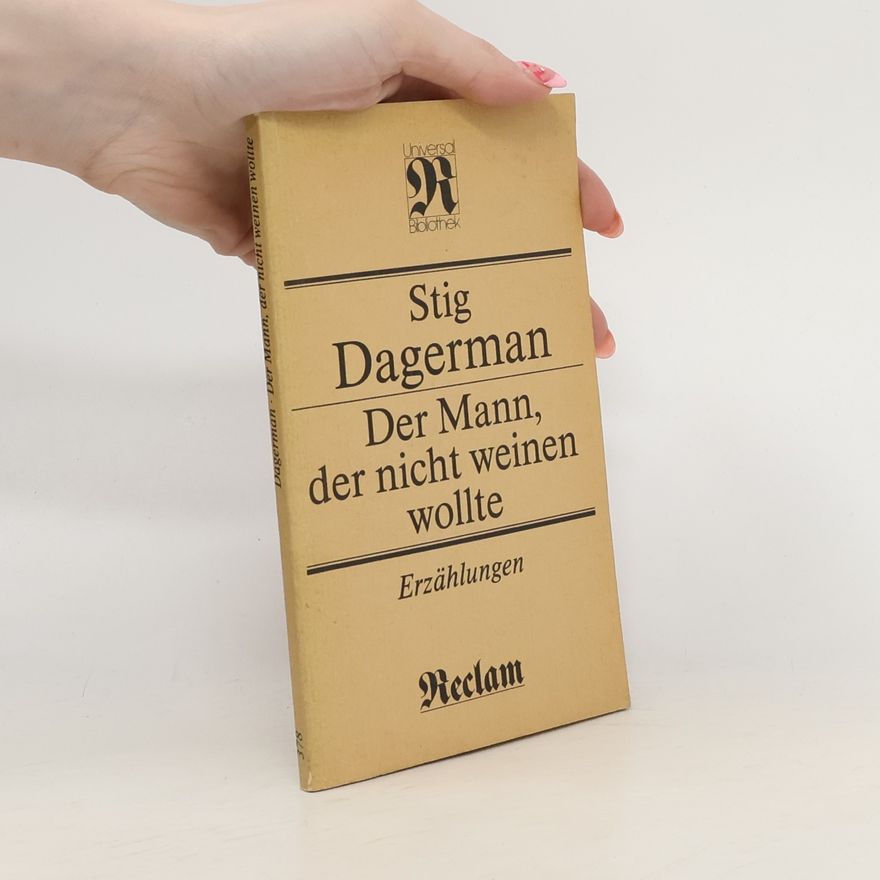 Stig Dagerman Der Mann, der nicht weinen wollte. Erzählungen