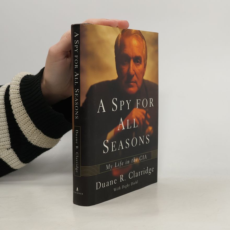 Duane R. Clarridge A Spy for All Seasons