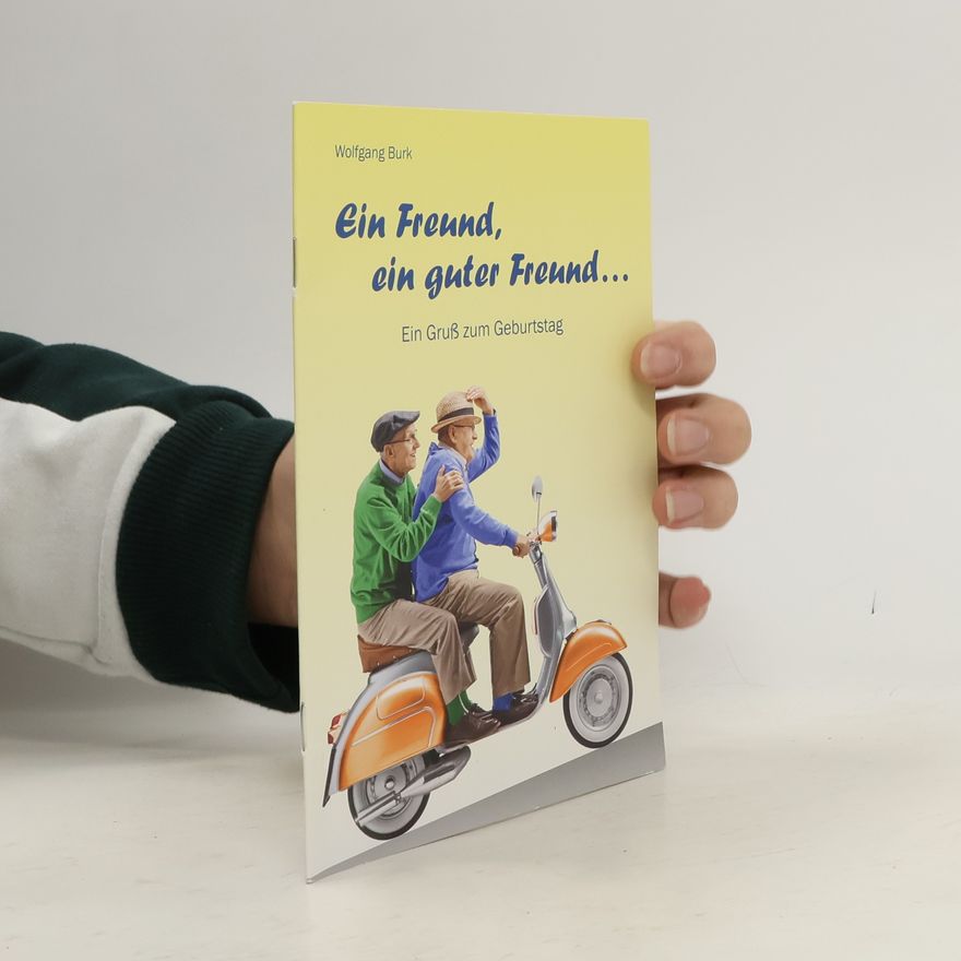 Wolfgang Burk Ein Freund, ein guter Freund. Ein Gruß zum Geburtstag