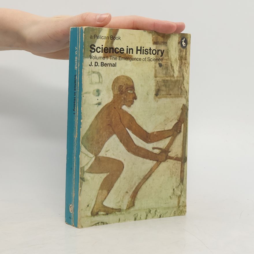 John Desmond Bernal Science in History 1. The Emergence of Science