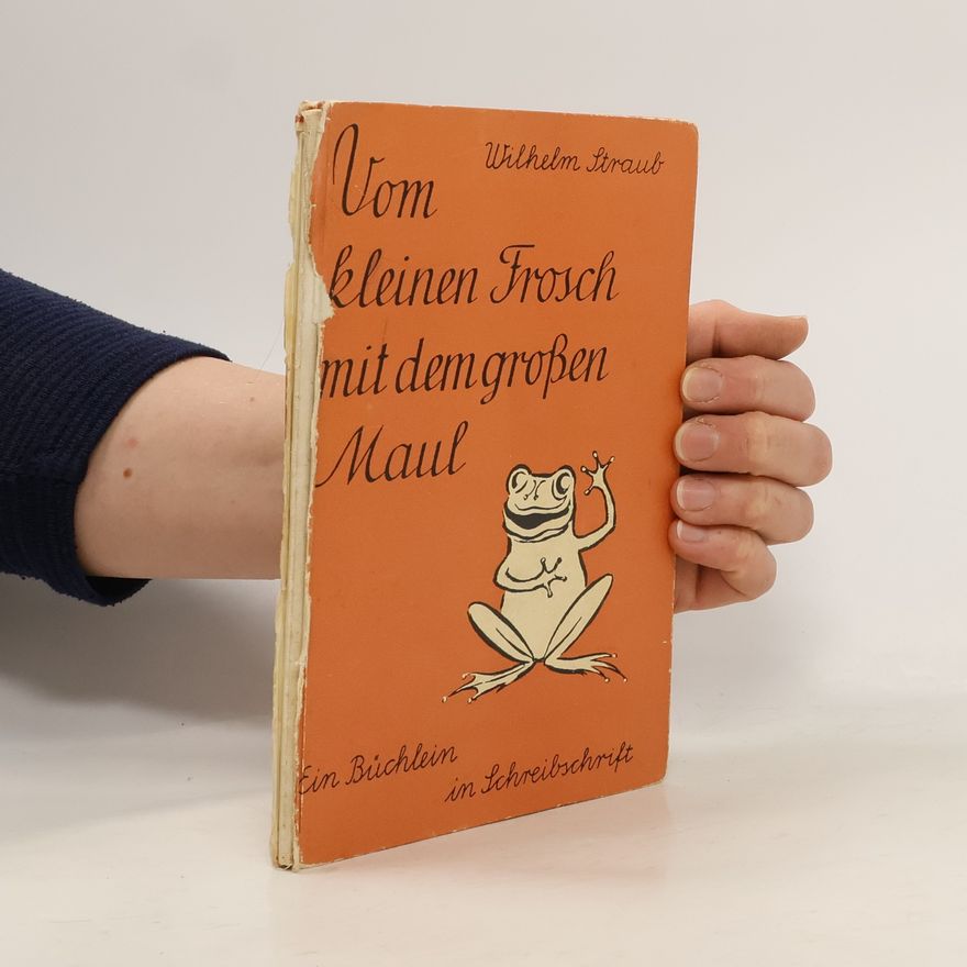Wilhelm Straub Vom kleinen Frosch mit dem großen Maul