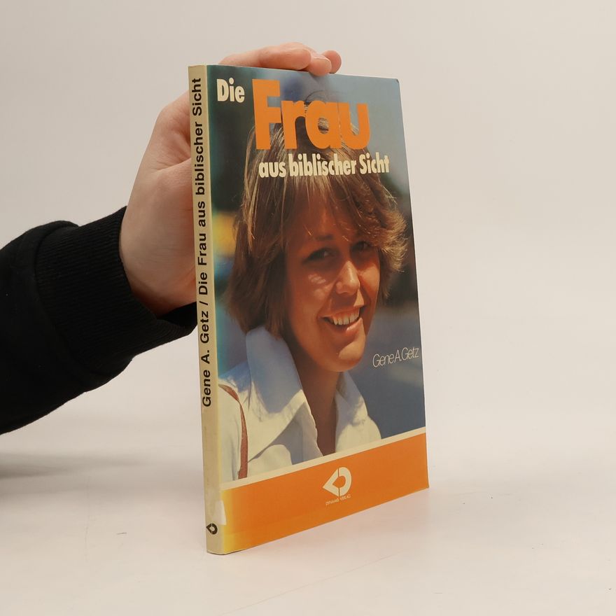 Gene A. Getz Die Frau aus biblischer Sicht