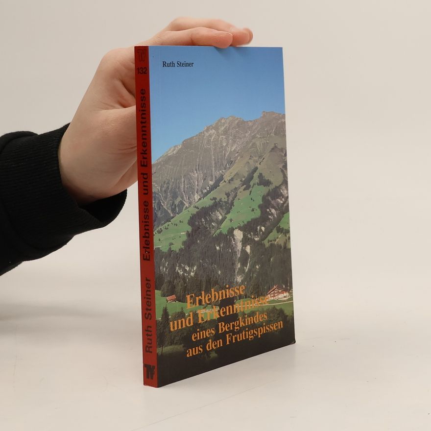 Ruth Steiner Erlebnisse und Erkenntnisse eines Bergkindes aus den Frutigspissen