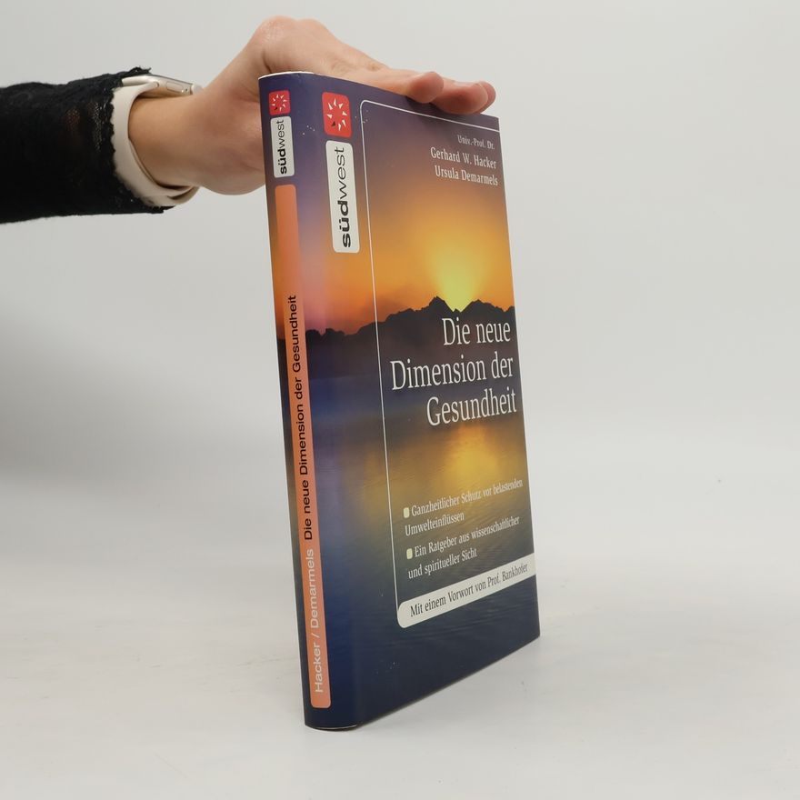 Gerhard W. Hacker Die neue Dimension der Gesundheit
