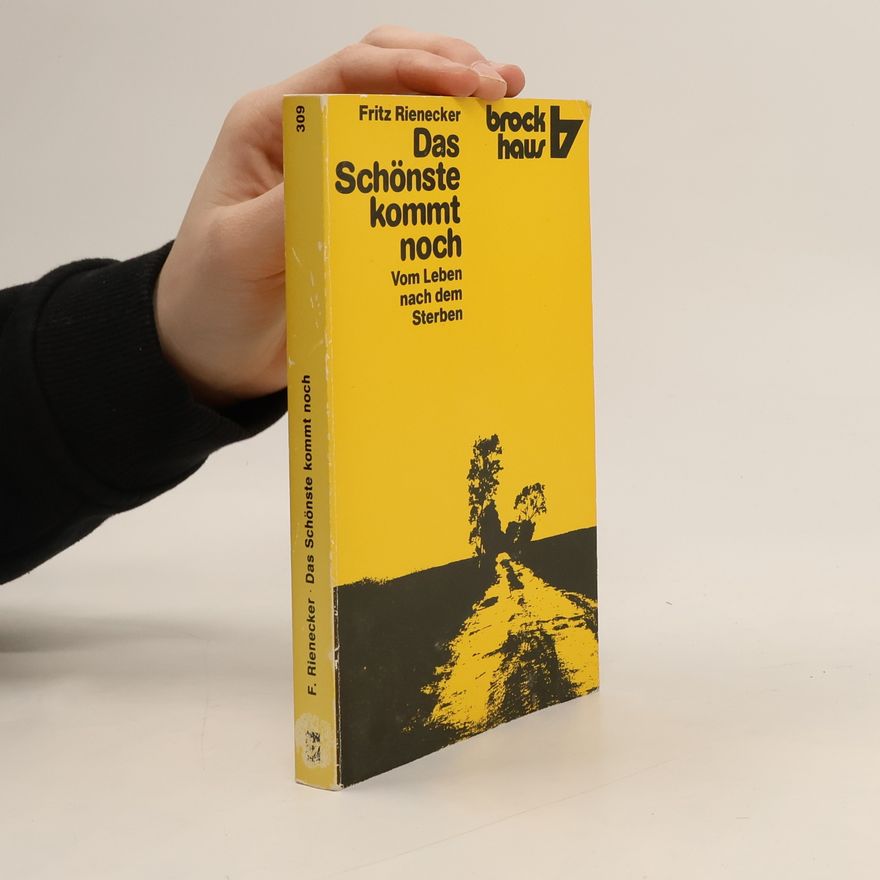 Fritz Rienecker Das Schönste kommt noch. Vom Leben nach dem Sterben.