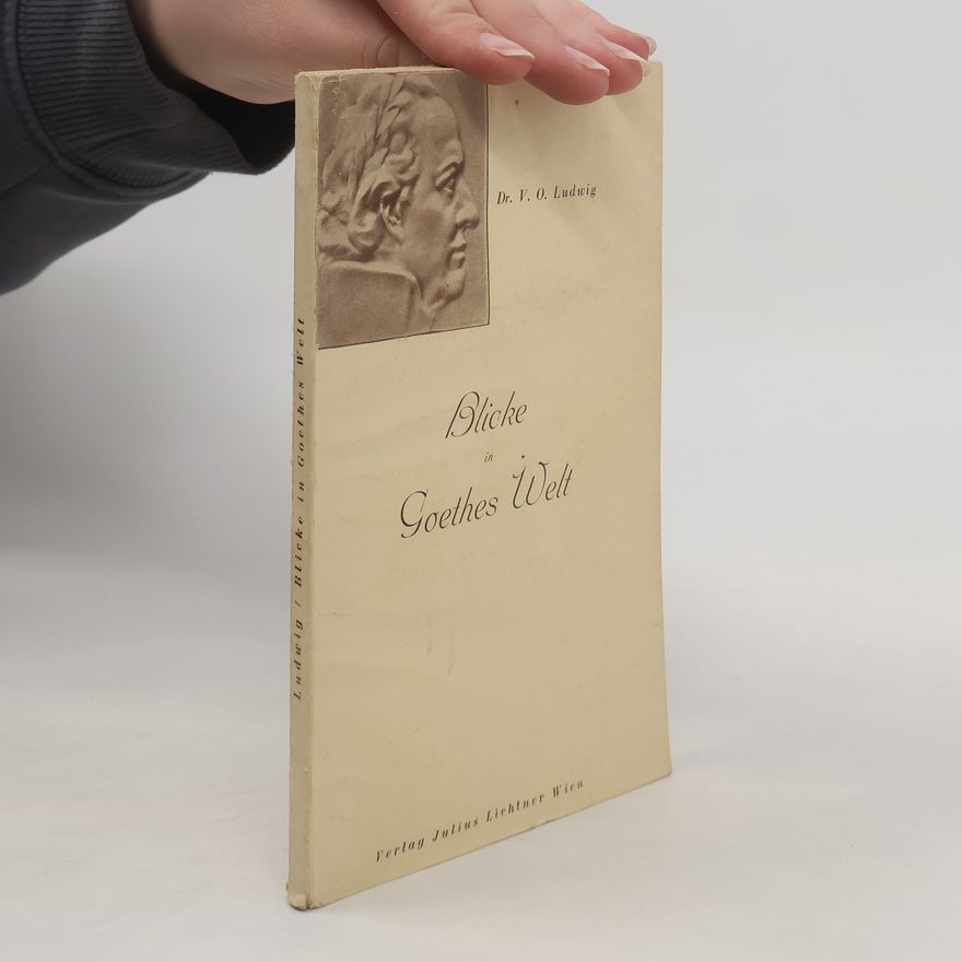 Vinzenz Oskar Ludwig Blicke in Goethes Welt
