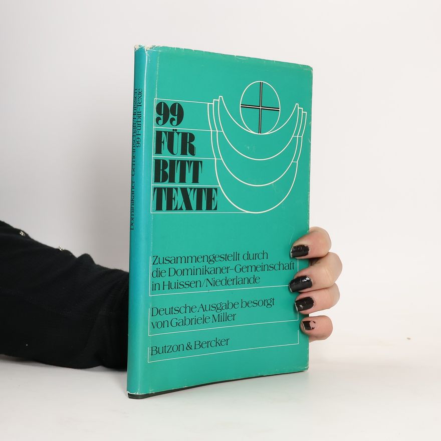 Dominikaner-Gemeinschaft Huissen Neunundneunzig Fürbitt-Texte - Deutsche Ausgabe besorgt von Gabriele Miller
