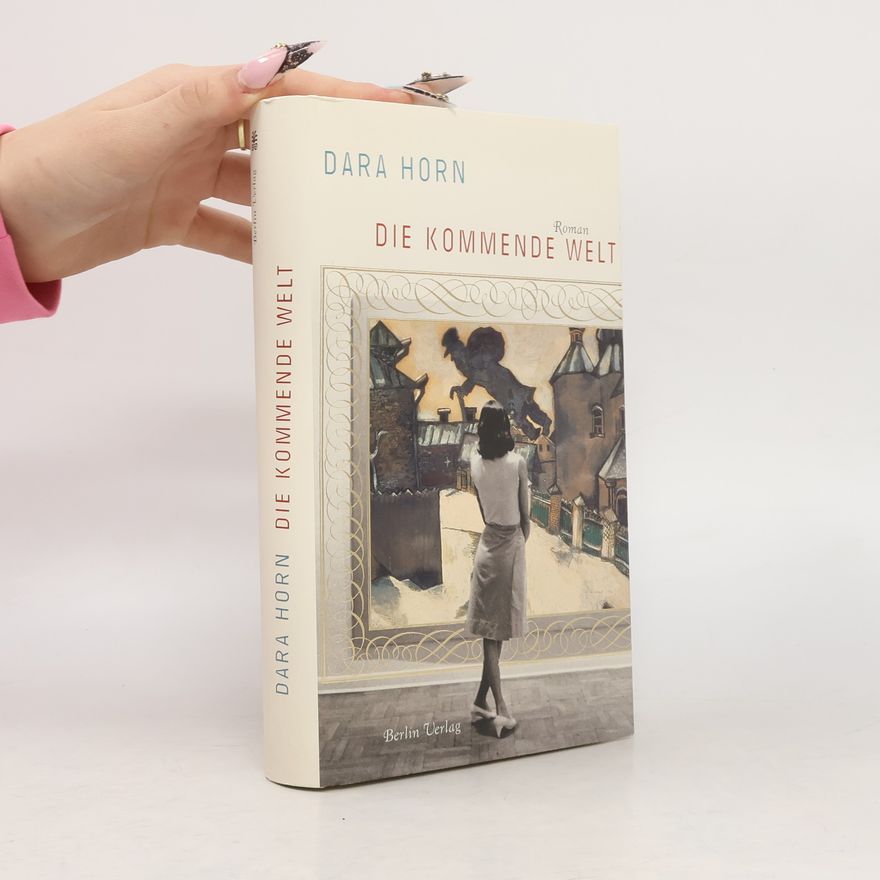 Dara Horn Die kommende Welt