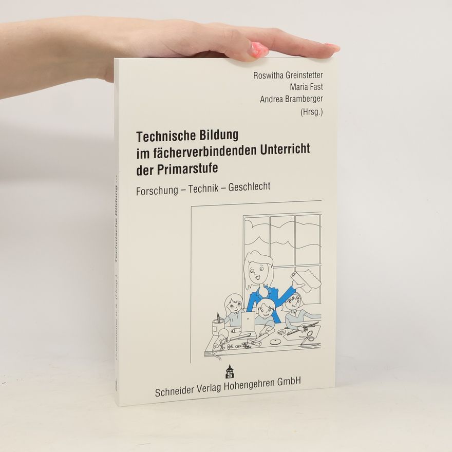 Roswitha Greinstetter Technische Bildung im fächerverbindenden Unterricht der Primarstufe: Forschung - Technik - Geschlecht