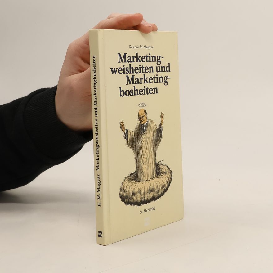 Kasimir M. Magyar Marketingweisheiten und Marketingbosheiten