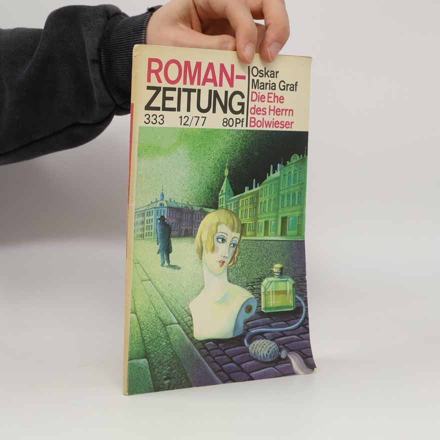 Oskar Maria Graf Die Ehe des Herrn Bolwieser