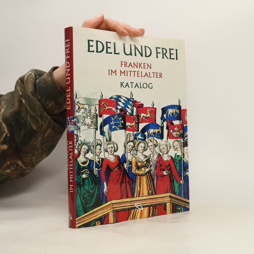 Wolfgang Jahn Edel und frei - Franken im Mittelalter