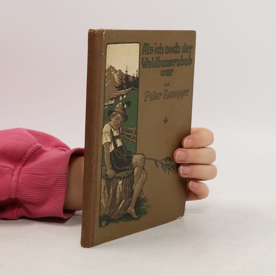Peter Rosegger Als ich noch der Waldbauernbub war