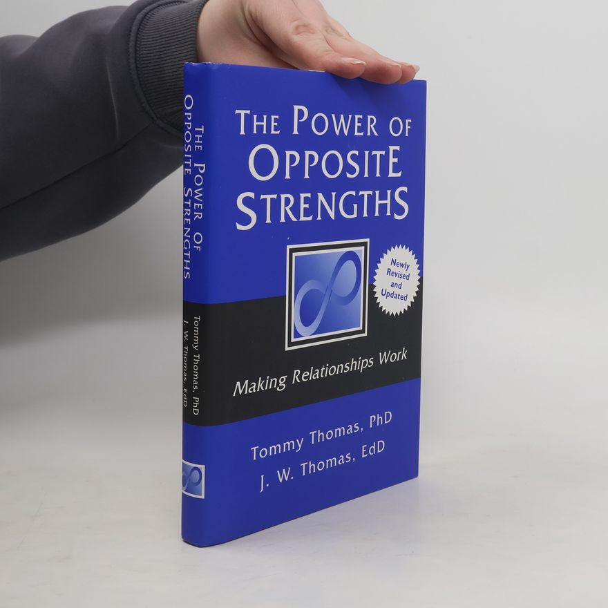 Tommy Thomas The Power of Opposite Strengths; Making Relationships Work - Newly Revised and Updated