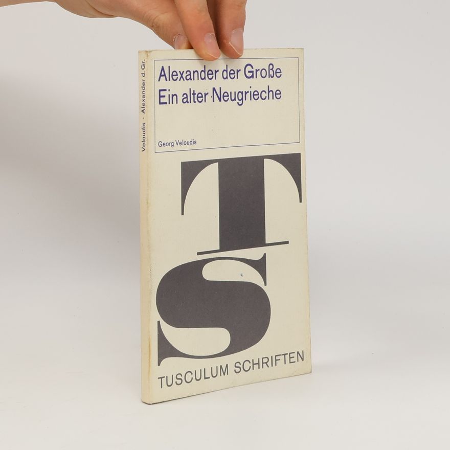 Georg Veloudis Alexander der Große. Ein alter Neugrieche
