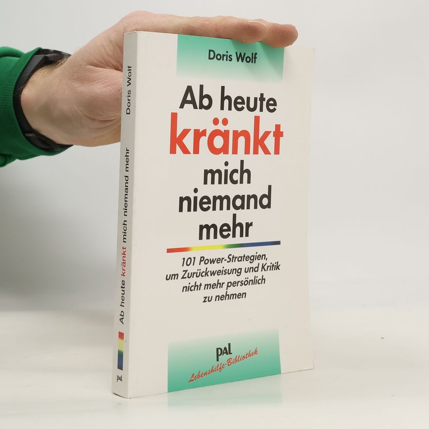 Doris Wolf Ab heute kränkt mich niemand mehr