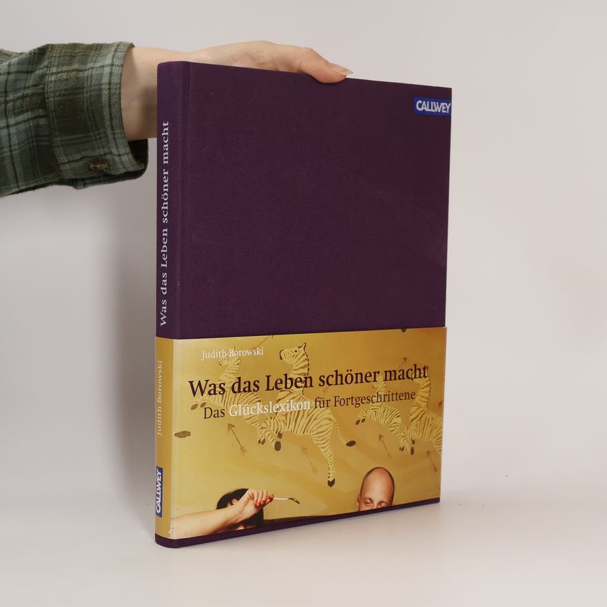 Florian Braun Was das Leben schöner macht. Das Glückslexikon für Fortgeschrittene