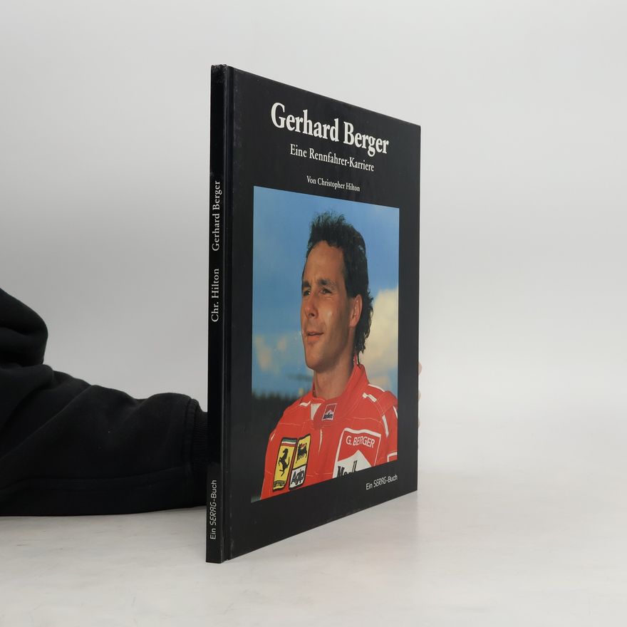 Christopher Hilton Gerhard Berger: Eine Rennfahrer-Karriere