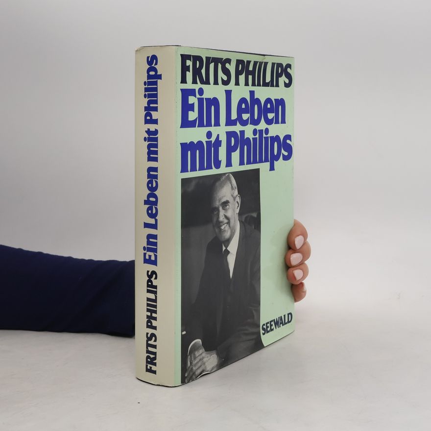 Frits Philips Ein Leben mit Philips