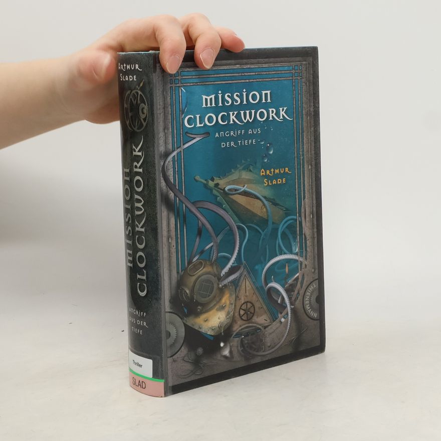Arthur G. Slade Mission Clockwork - Angriff aus der Tiefe. Angriff aus der Tiefe