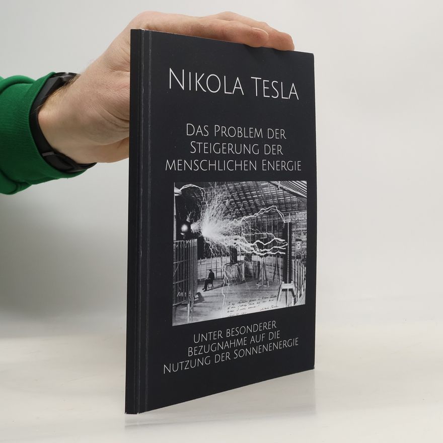 Nikola Tesla Das Problem der Steigerung der menschlichen Energie