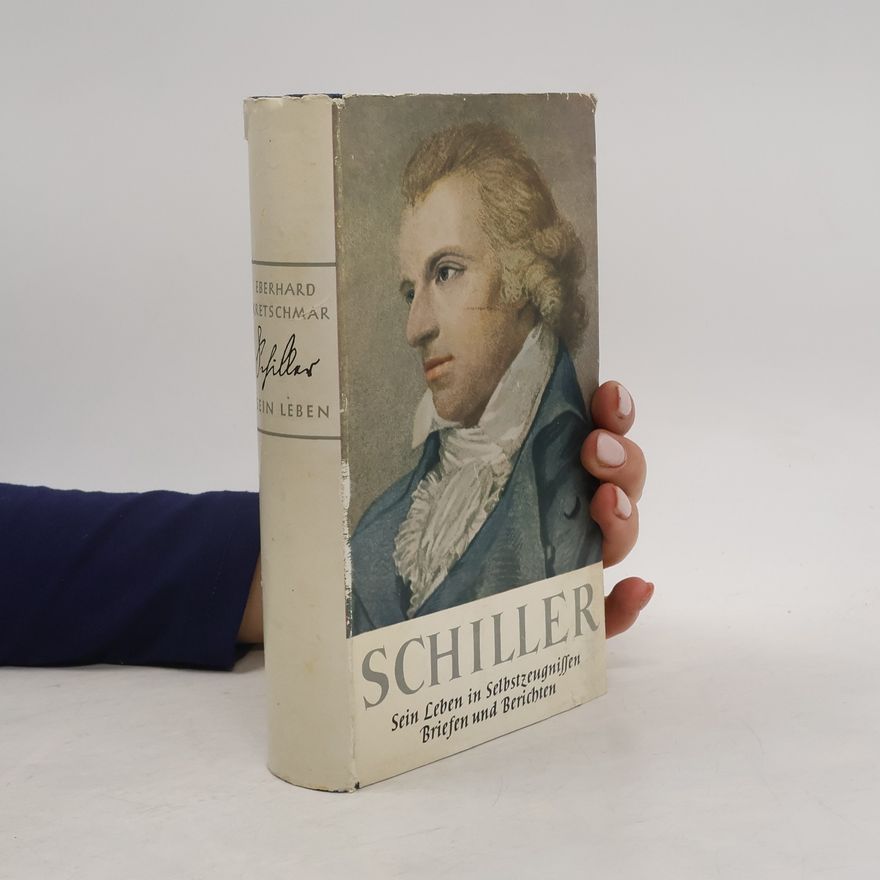 Eberhard Kretschmar Schiller. Sein Leben in Selbstzeugnissen, Briefen und Berichten