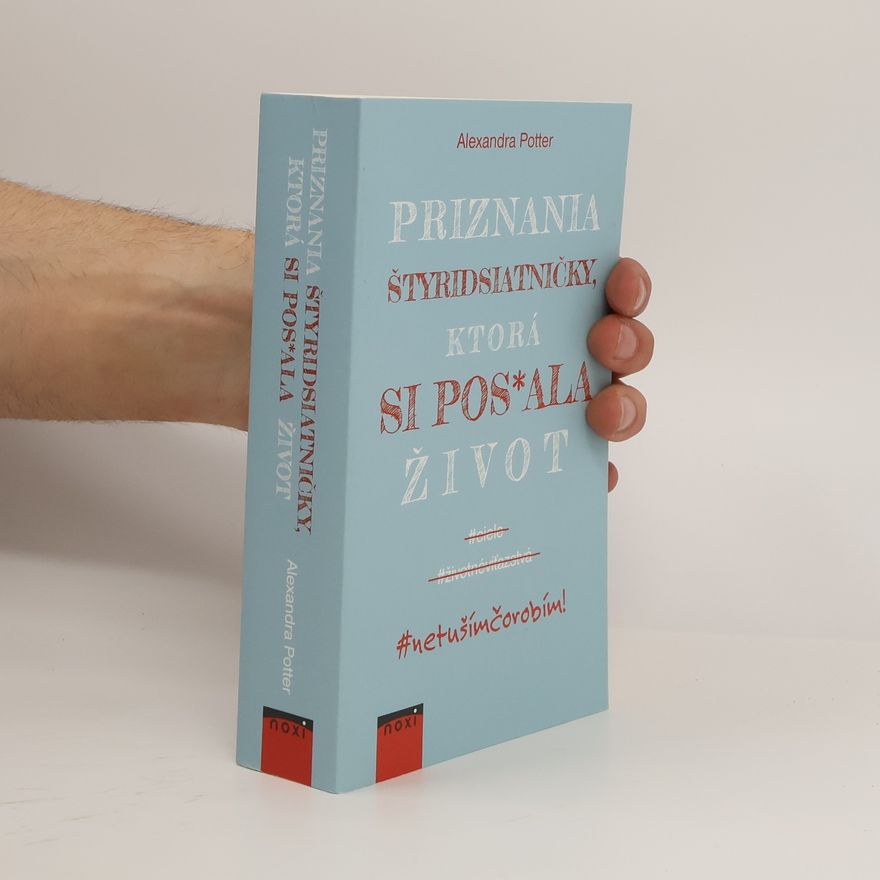 Alexandra Potter Priznania štyridsiatničky, ktorá si pos*ala život