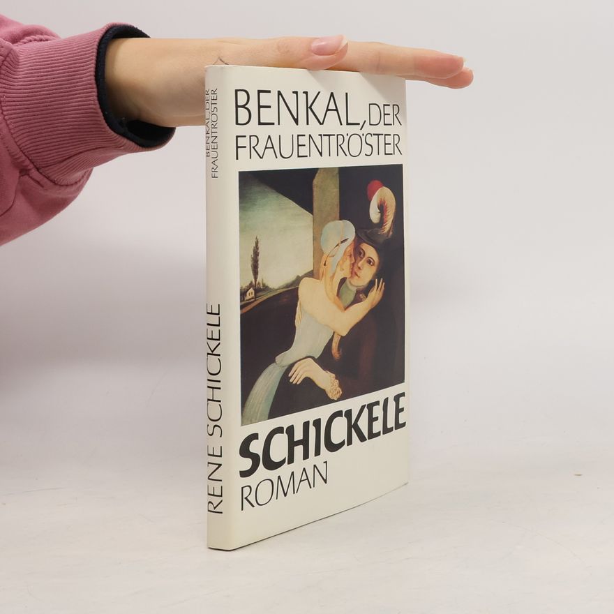 René Schickele Benkal, der Frauentröster