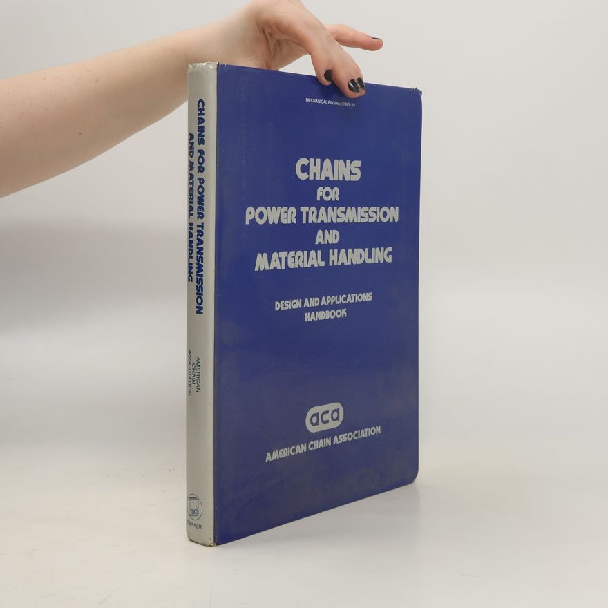 American Chain Association Editors Mechanical Engineering - 18: Chains for Power Transmission and Materials Handling