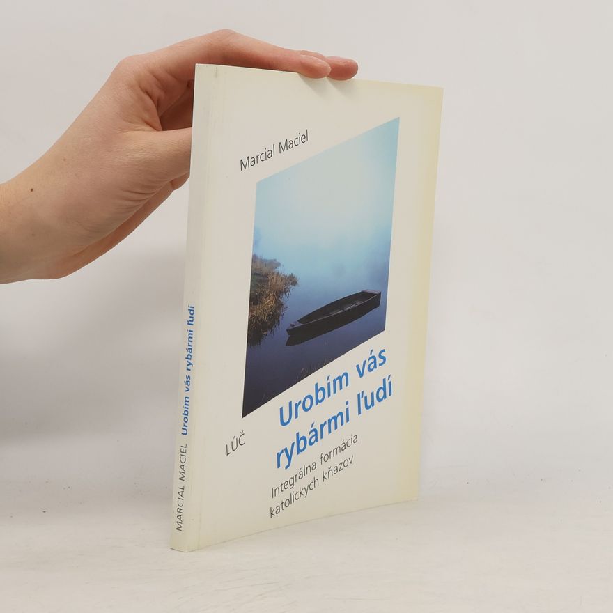 Marcial L.C. Maciel Urobím vás rybármi ľudí
