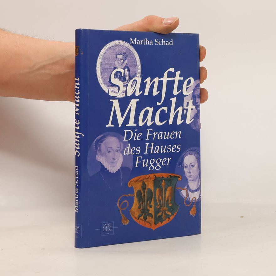 Martha Schad Sanfte Macht. Die Frauen des Hauses Fugger