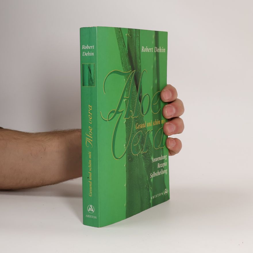 Robert Dehin Gesund und schön mit Aloe vera