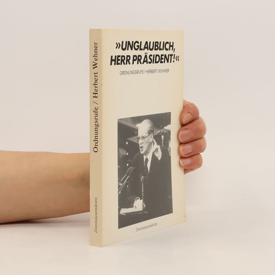 Herbert Wehner "Unglaublich, Herr Präsident!"