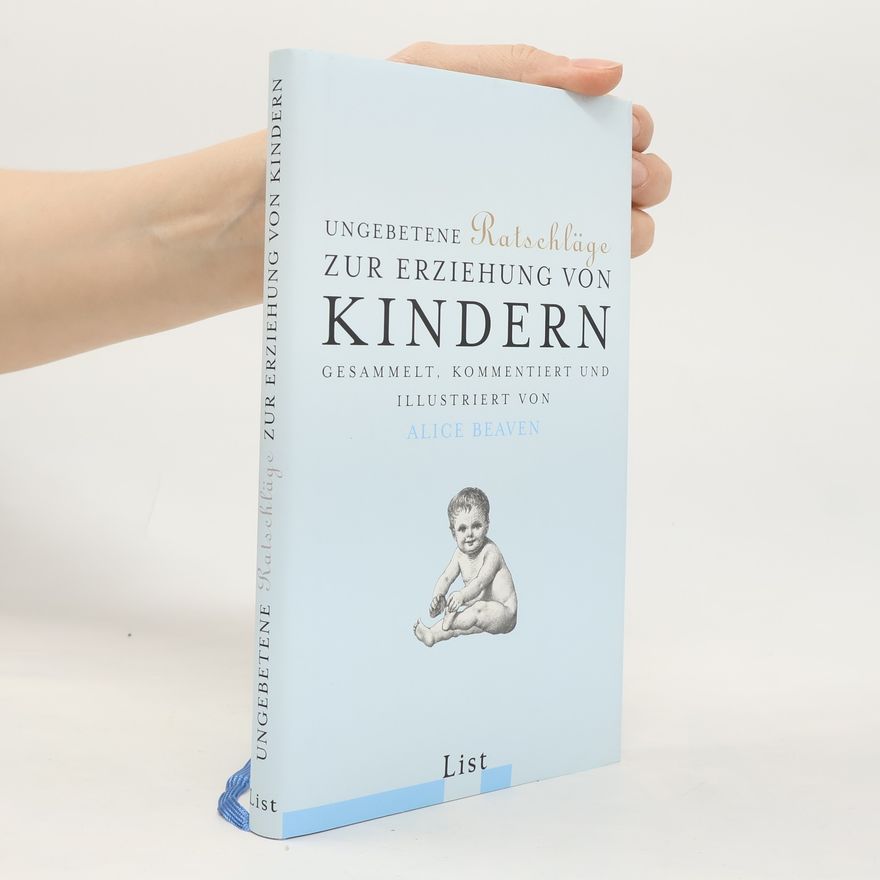 Alice Beaven Ungebetene Ratschläge für die Erziehung von Kindern
