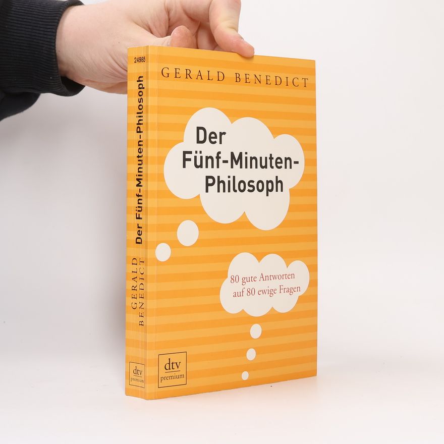 Gerald Benedict Der Fünf-Minuten-Philosoph