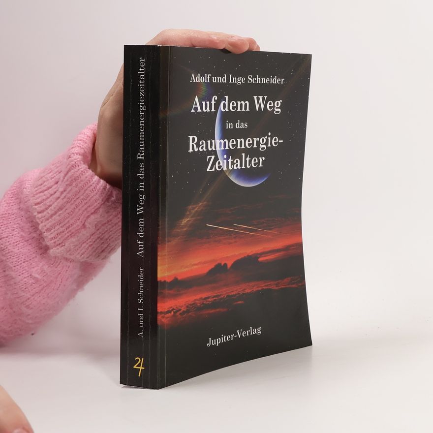 Inge Schneider Auf dem Weg in das Raumenergiezeitalter