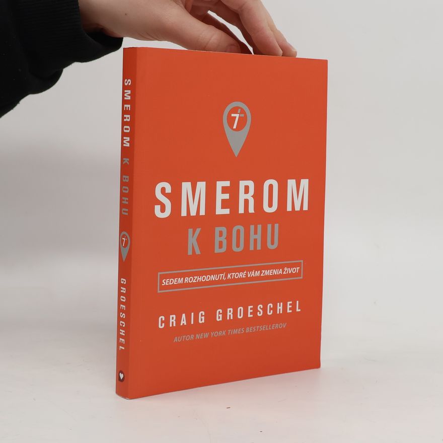 Craig Groeschel Smerom k Bohu. Sedem rozhodnutí, ktoré Vám zmenia život