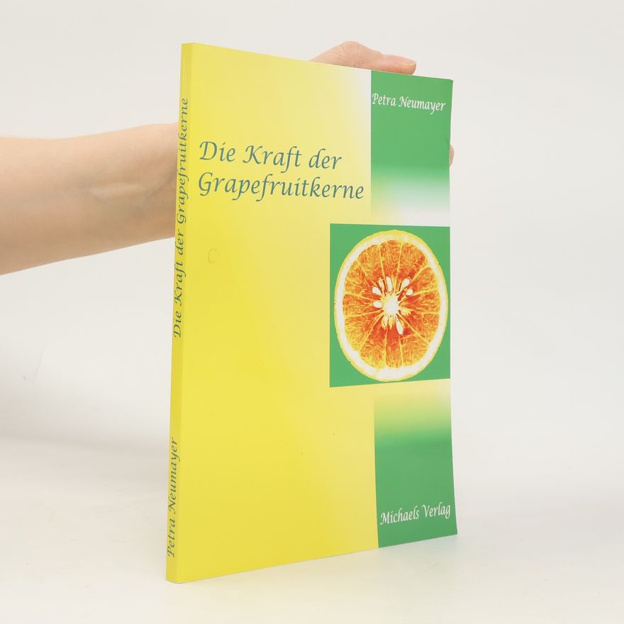 Petra Neumayer Die Kraft der Grapefruitkerne