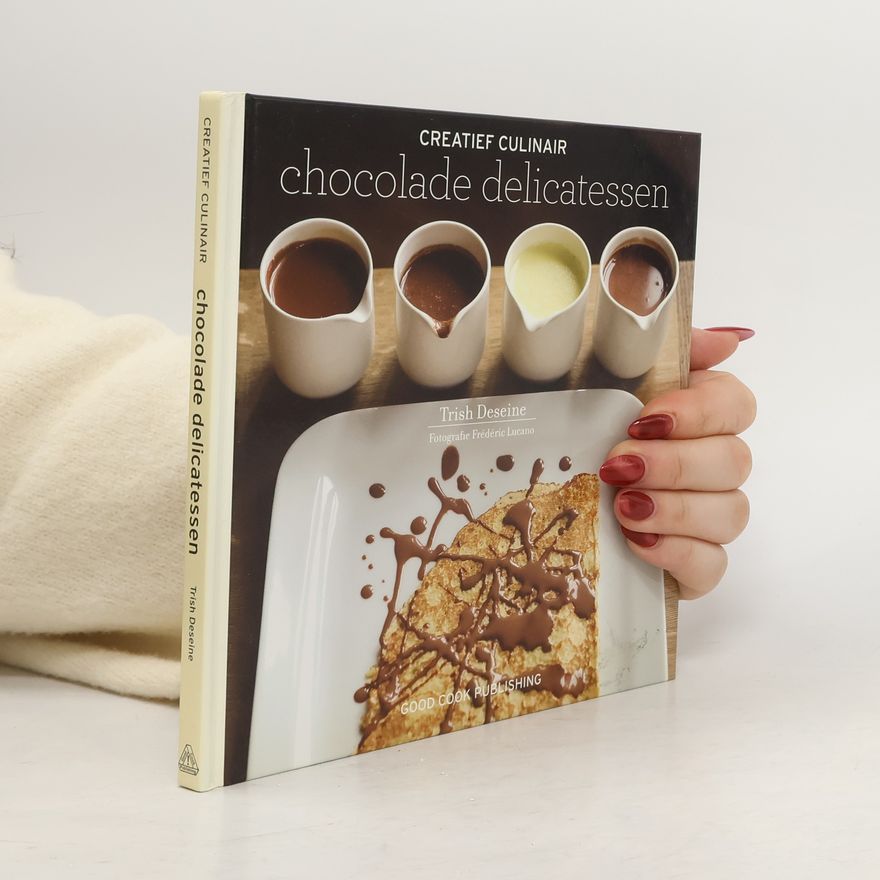 Trish Deseine Creatief Culinair: Chocolade Delicatessen - Druk 1
