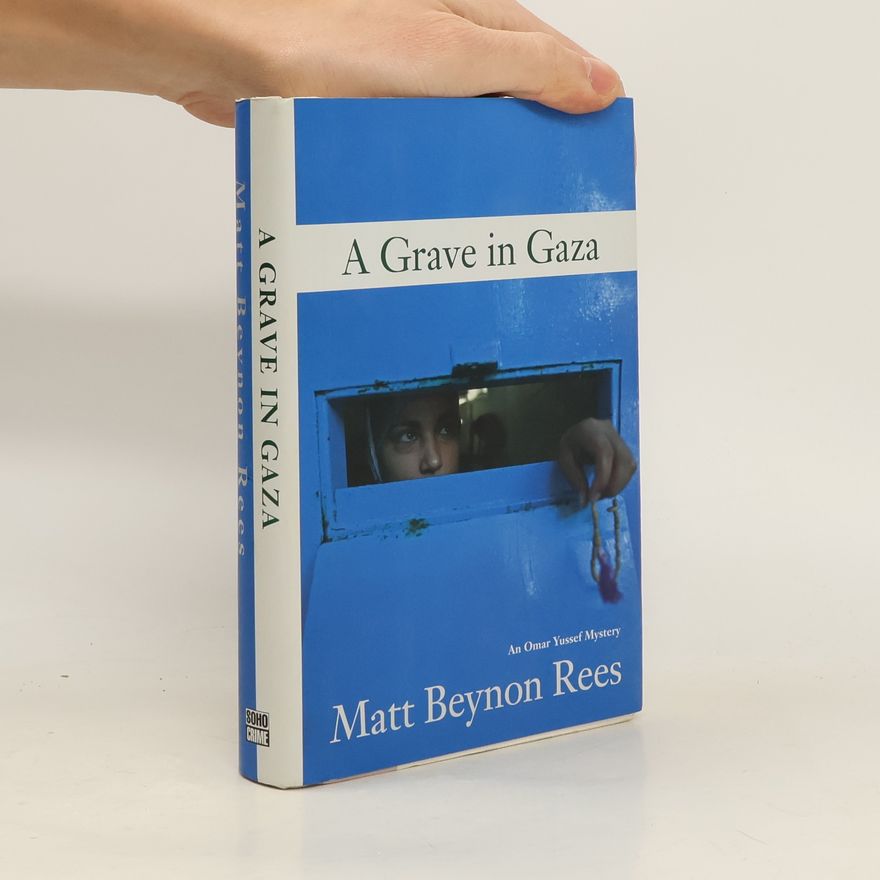 Matt Beynon Rees An Omar Yussef Mystery: A Grave in Gaza