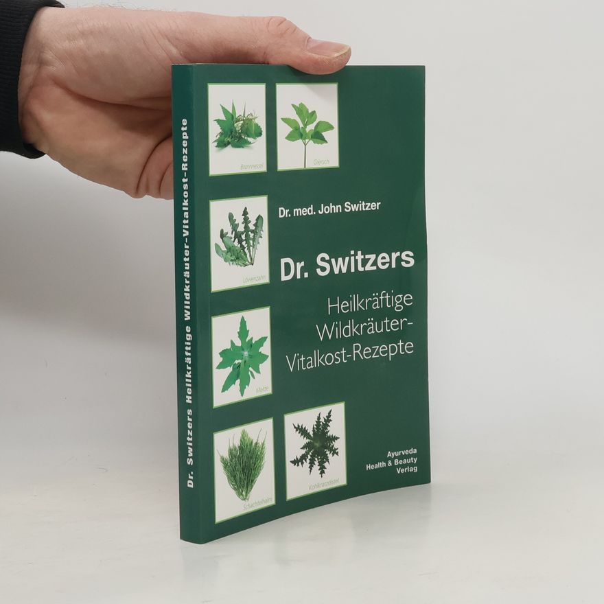 John Switzer Dr. Switzers heilkräftige Wildkräuter-Vitalkost-Rezepte