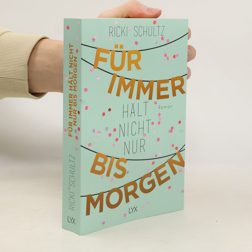 Ricki Schultz Für immer hält nicht nur bis morgen
