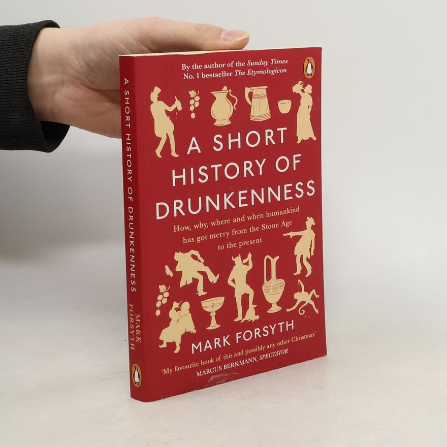 Mark Forsyth A Short History of Drunkenness
