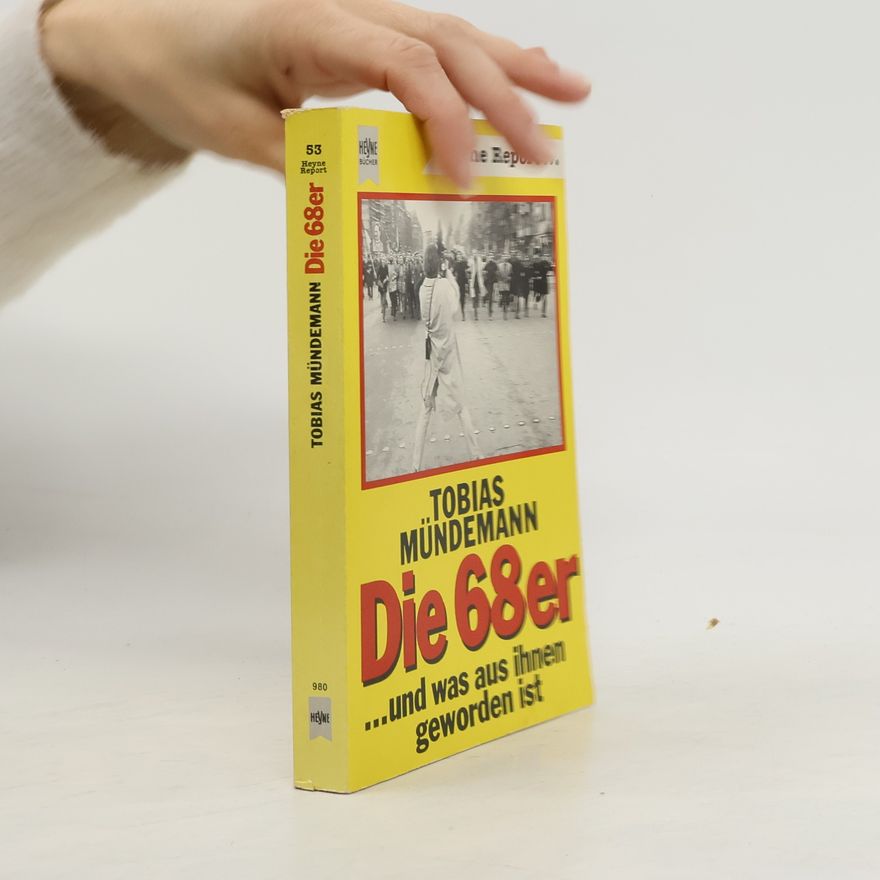 Tobias Mu ndemann Die 68er [Achtundsechziger] ... und was aus ihnen geworden ist