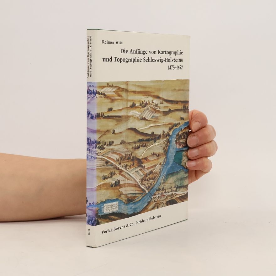 Reimer Witt Die Anfänge von Kartographie und Topographie Schleswig-Holsteins